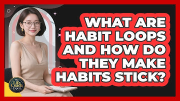 What Are Habit Loops And How Do They Make Habits Stick? - The Life Coach Expert