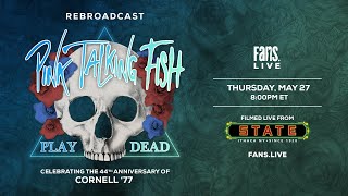 Rebroadcast: Pink Talking Fish Play Dead: A Tribute to Cornell ‘77 Live from State Theatre of Ithaca