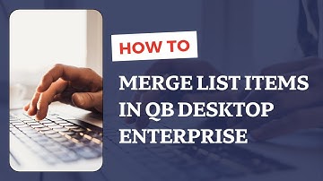 How to Merge List Items in QuickBooks Desktop Enterprise Solutions V24