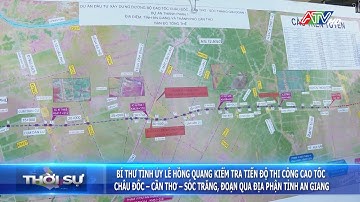 Bí thư Tỉnh ủy Lê Hồng Quang kiểm tra tiến độ thi công cao tốc Châu Đốc - Cần Thơ - Sóc Trăng