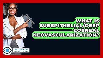What Is Subepithelial/Deep Corneal Neovascularization? - Optometry Knowledge Base