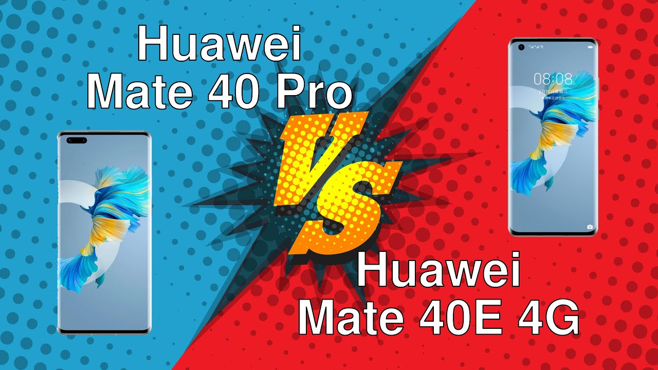Huawei Mate 40 Pro vs Huawei Mate 40E 4G
