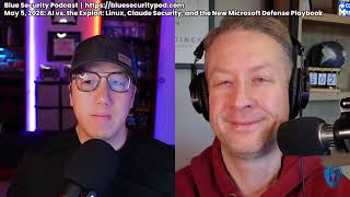 Blue Security Podcast - 2026-05-05 - Copy Fail, Claude Security, and Microsoft's AI Defense Playbook