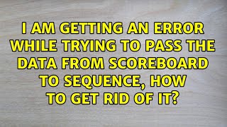 I am getting an error while trying to pass the data from scoreboard to sequence, how to get rid...