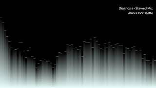 Alanis Morissette - Diagnosis - Skewed Mix