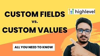 Custom Fields vs Custom Values on GoHighLevel - All You Need To Know...