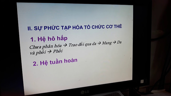 Trình bày tiến hóa về tổ chức cơ thể