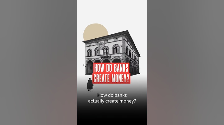 How do banks actually create money? We explain