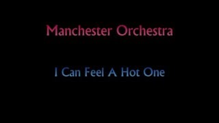 Manchester Orchestra - I Can Feel A Hot One