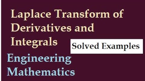 The Laplace Transform of Derivatives and Integrals| Engineering Mathematics