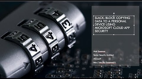 Slack: Block copying data to a personal device using Microsoft Cloud App Security