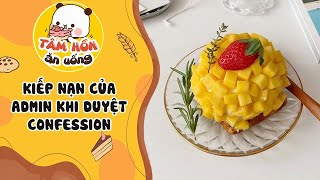 Tâm sự số 748 ✨ KIẾP NẠN CỦA ADMIN KHI DUYỆT CONFESSION ✨ Tâm Hồn Ăn Uống