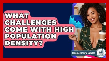 What Challenges Come With High Population Density? - Demographic Data Answers
