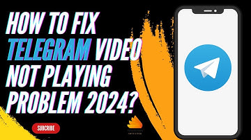 How to Fix Telegram Video Not Playing Problem 2024?