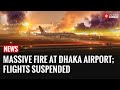 Massive Fire Erupts at Dhaka Airport Cargo Village, Flight Operations Suspended