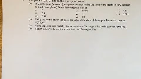 4. The point P(0.5,0) lies on the curve y=cos⁡πx. If Q is the point (x,cos⁡πx), use your calculator