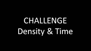 CHALLENGE | Density & Time