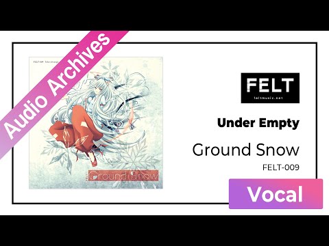 FELT】10. Under Empty（FELT-009 Ground Snow）[Audio Archives