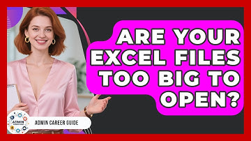 Are Your Excel Files Too Big To Open? - Admin Career Guide