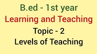 Levels of teaching | Learning and Teaching Topic - 2 | B.ed Levels of teaching | Learning and Teaching Topic - 2 | B.ed
