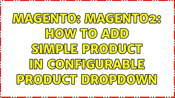 Magento: Magento2: How to add simple product in configurable product dropdown