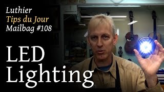 Luthier Tips du Jour Mailbag 108 - LED Lighting