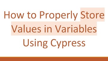How to Properly Store Values in Variables Using Cypress