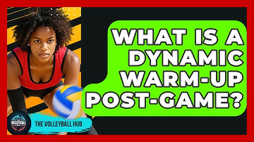 What Is A Dynamic Warm-Up Post-Game? - The Volleyball Hub