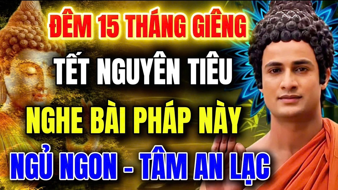 Ngày 15 Tháng Giêng – Tết Nguyên Tiêu – Nghe Pháp Ngủ Ngon – Tâm An Lạc
