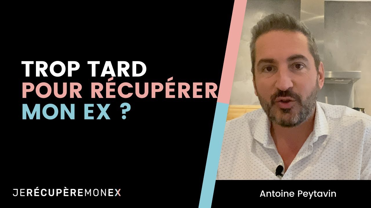 EST-CE TROP TARD POUR RÉCUPÉRER MON EX ? - YouTube
