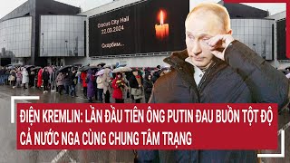 Tin quốc tế: Điện Kremlin: Lần đầu tiên ông Putin đau buồn tột độ, cả nước Nga chung tâm trạng