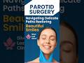 Parotid Surgery: Navigating Delicate Paths, Restoring Beautiful Smiles