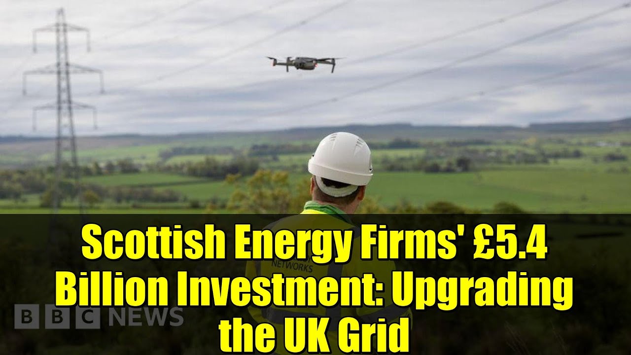 Scottish Energy Firms' £5.4 Billion Investment: Upgrading the UK Grid