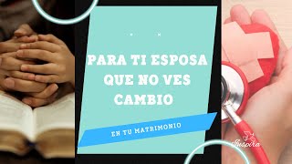 Para ti esposa que no ves cambios en tu matrimonio