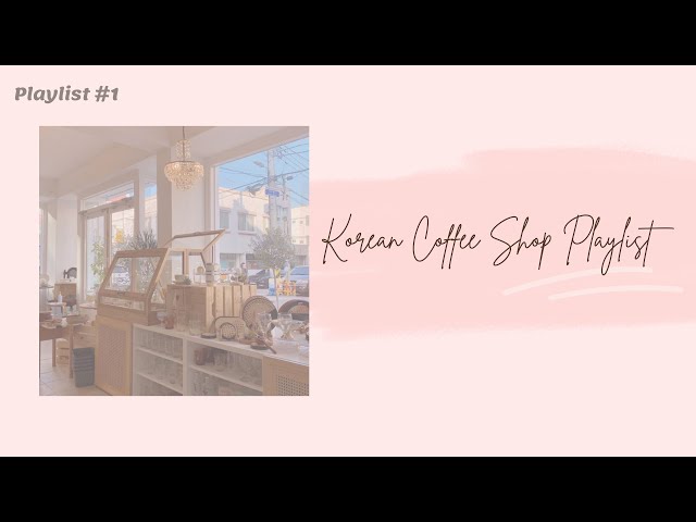 Korean Coffee Shop Playlist (soft, study, work, relaxing, chill) class=