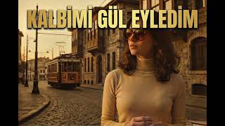 Kalbimi Gül Eyledim