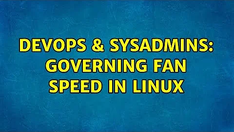 DevOps & SysAdmins: Governing fan speed in Linux (2 Solutions!!)
