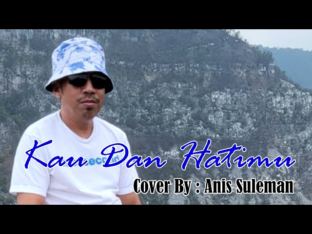 KAU DAN HATIMU Pance Pondaag Cover By : Anis Suleman (Cover Song) class=