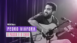 Video thumbnail of "Pedro Viáfora - O Passo e o Chão - MINIDocs®"