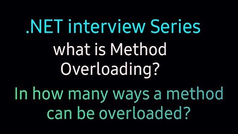 What is Method Overloading? In how many ways a method can be overloaded?