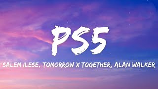 Salem ilese, TOMORROW X TOGETHER - PS5 (Lyrics) feat. Alan Walker