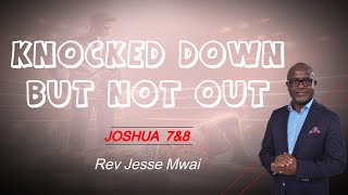 KNOCKED DOWN BUT NOT OUT | REV JESSE MWAI | FIRST SERVICE