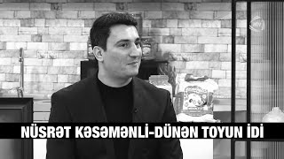Nüsrət Kəsəmənli-Dünən Toyun Idi Xəzər Süleymanlı