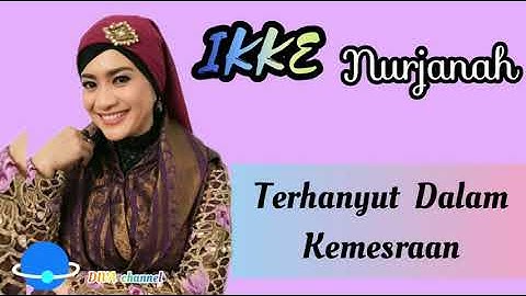 IKKE NURJANAH - TERHANYUT DALAM KEMESRAAN [ Lirik ]