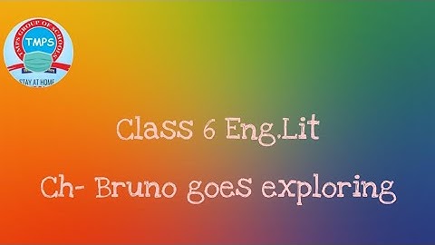 Class 6 Eng. Lit Ch-16 Bruno Goes Exploring