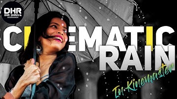 Cinematic Rain Effect In Kinemaster | Kinemaster Tutorial | Kinemaster Video Editing👌👌👌