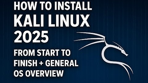 How to Install Kali Linux 2025 From Start to Finish + General OS Overview [2025]