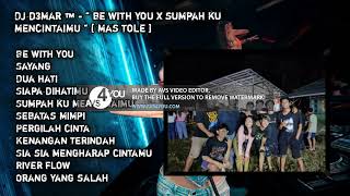 DJ D3MAR ™️ - '' BE WITH YOU X SUMPAH KU MENCINTAIMU '' [ MAS TOLE ]