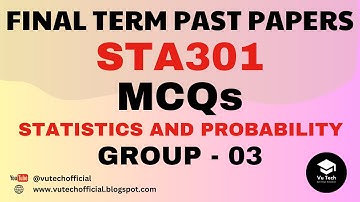 STA301 FINAL TERM PREPARATION | STA301 FINAL TERM SOLVED MCQs | GROUP-03 | STATISTICS & PROBABILITY