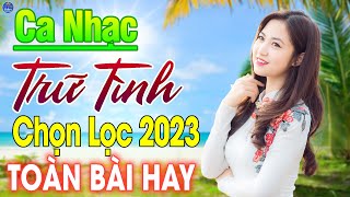 LK Nhạc Trữ Tình Bolero Chọn Lọc 2023 |TOÀN BÀI HAY🔴Album Nhạc Vàng Xưa Hay Nhất Đi Cùng Năm Tháng|